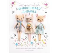 Gingermelon's Embroidered Animals: Heirloom animal dolls to sew, embellish and treasure