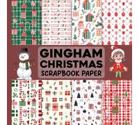 Gingham Christmas Scrapbook Paper: Festive Gingham Designs to Inspire Your Christmas Creativity