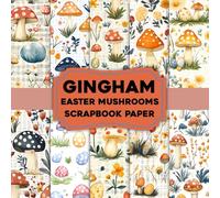Gingham Easter Mushrooms Scrapbook Paper: Spring Gingham and Mushroom Designs for Scrapbooking, Card Making And DIY Crafts