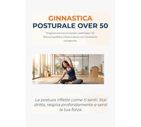 GINNASTICA POSTURALE Vol 2: Lezioni illustrate contro i dolori vertebrali: da Posturale adattata livello base a routine quotidiana di Tai Chi per over 50.