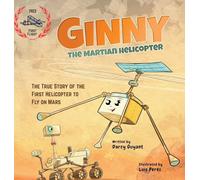 Ginny, The Martian Helicopter: The True Story of the First Helicopter to Fly on Mars