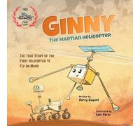 Ginny, The Martian Helicopter: The True Story of the First Helicopter to Fly on Mars