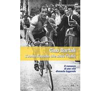 Gino Bartali. L'uomo d'acciaio che salvò l'Italia