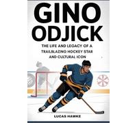 GINO ODJICK: The Life and Legacy of a Trailblazing Hockey Star and Cultural Icon