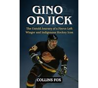 GINO ODJICK: The Untold Journey of a Fierce Left Winger and Indigenous Hockey Icon