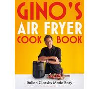Gino's Air Fryer Cookbook: Italian Classics Made Easy