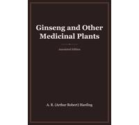 Ginseng and Other Medicinal Plants (Annotated): with Introduction, Biography, Analysis & Study Guide