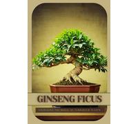 Ginseng Ficus: Ultimate Starter’s Guide to Bonsai Tree