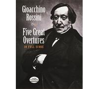 Gioacchino Rossini: Five Great Overtures - Full Score (Dover Orchestral Music Scores)