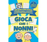 Gioca con i nonni: 100 giochi e sfide mentali per bambini e bambine e i loro nonni. Cruciverba, sudoku, labirinti e tanto altro