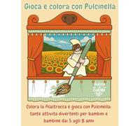 Gioca e colora con Pulcinella: Colora la filastrocca e gioca con Pulcinella: tante attività divertenti per bambini e bambine dai 5 agli 8 anni