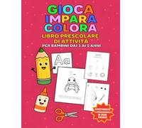 Gioca Impara Colora: Libro Prescolare di Attività per Bambini dai 3 ai 5 Anni 200+ Pagine