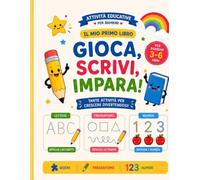 Gioca, Scrivi, Impara!: Il mio primo libro a colori di attività per bambini 3-6 anni