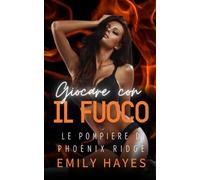 Giocare con il Fuoco: Un romance saffico nemiche-amanti tra una capitana di fuoco dal cuore ardente e una Ice Queen impenetrabile (Le Pompiere di Phoenix Ridge)