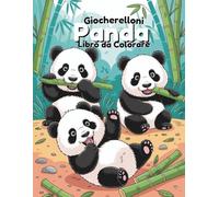 Giocherelloni Panda Libro da Colorare: 60 Adorabili Scene della Foresta di Bambù per Bambini dai 4 agli 8 Anni | Pagine Stampate su un Lato per Evitare la Trasparenza