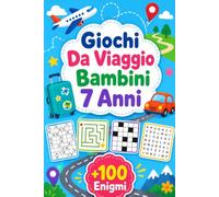 Giochi Da Viaggio Bambini 7 Anni: +100 Enigmi - Sfide brillanti di logica, osservazione, fantasia e curiosità in movimento