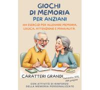 Giochi di Memoria per Anziani: 100 esercizi per allenare memoria, logica, attenzione e manualità. Attività coinvolgenti, caratteri grandi e formato ... cognitiva nella terza età (Allena la Mente)