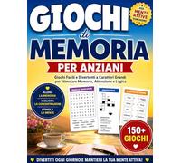 GIOCHI DI MEMORIA PER ANZIANI: Giochi Facili e Divertenti a Caratteri Grandi per Stimolare Memoria, Attenzione e Logica