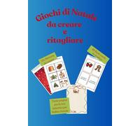 GIOCHI DI NATALE DA CREARE E RITAGLIARE (Libri per giocare ed imparare creando)