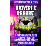 Giochi di società e di festa : Brividi e Orrore: 5 giochi da tavolo e di gruppo, facili da organizzare, per divertirsi con gli amici amanti di enigmi e escape room