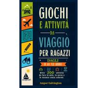 GIOCHI E ATTIVITÀ DA VIAGGIO PER RAGAZZI DAGLI 8 AI 12 ANNI: Oltre 200 attività da fare in auto, in aereo e in vacanza senza schermi.