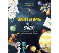 Giochi e attività sullo spazio. Libro di attività, viaggi spaziali, giochi e passatempi per bambini. Ediz. a colori (Gli esploratori dello spazio)