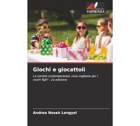 Giochi e giocattoli: La società contemporanea: cosa vogliamo per i nostri figli? - 2a edizione