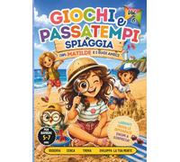 Giochi e passatempi in spiaggia con Matilde: Trova le differenze, percorsi i labirinti e colora fantastici mandala: un libro di giochi e creatività ... e passatempi con Matilde e i suoi amici)