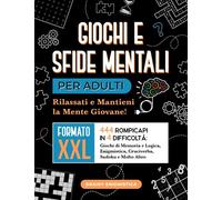 Giochi e Sfide Mentali per Adulti: Rilassati e Mantieni la Mente Giovane! 444 Rompicapi in 4 Difficoltà: Giochi di Memoria e Logica, Enigmistica, Cruciverba, Sudoku e Molto Altro | Formato XXL