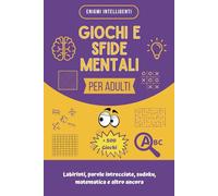 Giochi e Sfide Mentali per Ragazzi : Compiti delle Vacanze per Adulti - Oltre 500 giochi intelligenti, enigmi e attività di logica per rilassarsi con stile - Regalo originale.