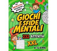 GIOCHI E SFIDE MENTALI XXL: 232 Attività Divertenti per allenare la mente di bambini 8-12 anni