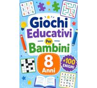 Giochi Educativi Per Bambini 8 Anni: +100 Enigmi - Avventure di logica, osservazione, concentrazione e fantasia per menti vivaci