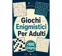 Giochi Enigmistici Per Adulti: +100 Enigmi - Percorsi di logica, intuito, osservazione e stimolante relax mentale