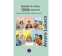 Giochi in rima: 100 indovinelli per giornate piovose e dopocena vivaci (Le Rime del Cervello. Giocare con la musicalità e con l'intelletto.)