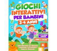 GIOCHI INTERATTIVI PER BAMBINI 3 - 4 ANNI: Libro Educativo con Attività Divertenti, Esercizi di Logica e Giochi da Viaggio per Stimolare l'Attenzione, la Creatività e Imparare Giocando