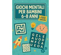 Giochi Mentali Per Bambini 6-8 Anni: +100 Enigmi con soluzioni sviluppano logica, memoria e concentrazione con livelli progressivi e tempi brevi.