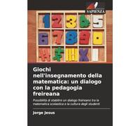 Giochi nell'insegnamento della matematica: un dialogo con la pedagogia freireana: Possibilità di stabilire un dialogo freireano tra la matematica scolastica e la cultura degli studenti
