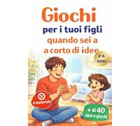 Giochi per i tuoi figli quando sei a corto di idee | Libro di giochi e passatempi educativi per bambini dai 3 ai 5 anni: 40+ attività senza materiali, ... in soli 5 minuti, per genitori impegnati