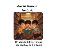 Giochi Storie e Fantasia: Un Mondo di Divertimenti per bambini dai 6 ai 9 anni