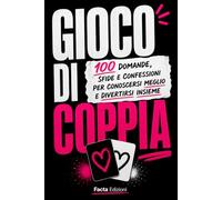 GIOCO DI COPPIA: 100 Domande, Sfide e Confessioni per Conoscersi Meglio, Divertirsi Insieme e Rafforzare la Relazione: Challenge, Quiz e Test per ... e Idee Regalo (Libri Divertenti per Coppie)
