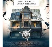GIOCO DI SCELTE: LA CASA DELLE VOCI