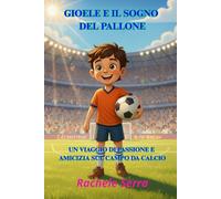 Gioele e il Sogno del Pallone: Un Viaggio di Passione e Amicizia sul Campo da Calcio