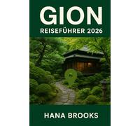GION REISEFÜHRER 2026: Ein ausführlicher Kulturführer, der die Maiko-Traditionen, historische Teehäuser, Holzarchitektur und laternenbeleuchtete Straßen in Kyotos legendärstem Viertel erkundet.