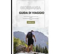 GIORDANIA GUIDA DI VIAGGIO 2026: Scopri antiche meraviglie, avventure nel deserto ed esperienze moderne nel cuore del Medio Oriente