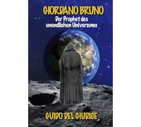 Giordano Bruno: Der Prophet Des Unendlichen Universums