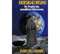 Giordano Bruno: Der Prophet Des Unendlichen Universums