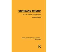 Giordano Bruno: His Life, Thought, and Martyrdom (Routledge Library Editions: Alchemy)