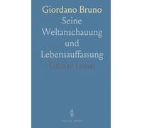 Giordano Bruno: Seine Weltanschauung und Lebensauffassung