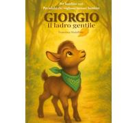 Giorgio il ladro gentile: Un racconto illustrato che cura, diverte e sorprende. Per chi ha bisogno di silenzio, amore e una capra come guida.