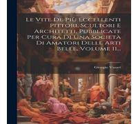 Giorgio Vasari Le Vite De Piu Eccellenti Pittori, Scultori E Architetti in White Giorgio Vasari White